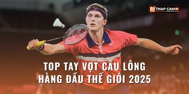 Bảng Xếp Hạng 30 VĐV Cầu Lông Nổi Bật Năm 2025